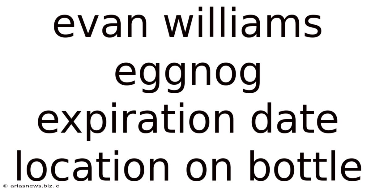 Evan Williams Eggnog Expiration Date Location On Bottle