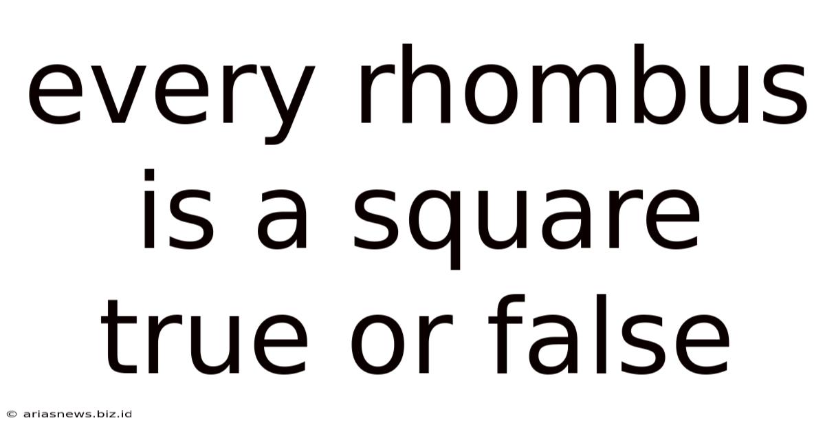 Every Rhombus Is A Square True Or False