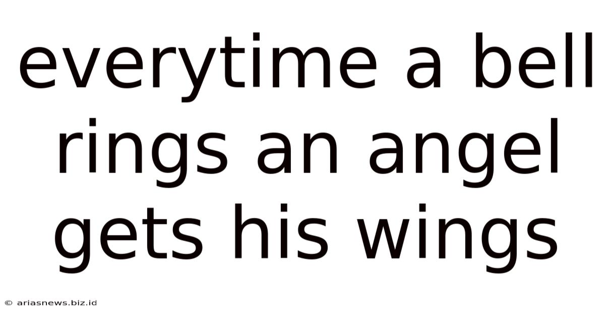 Everytime A Bell Rings An Angel Gets His Wings