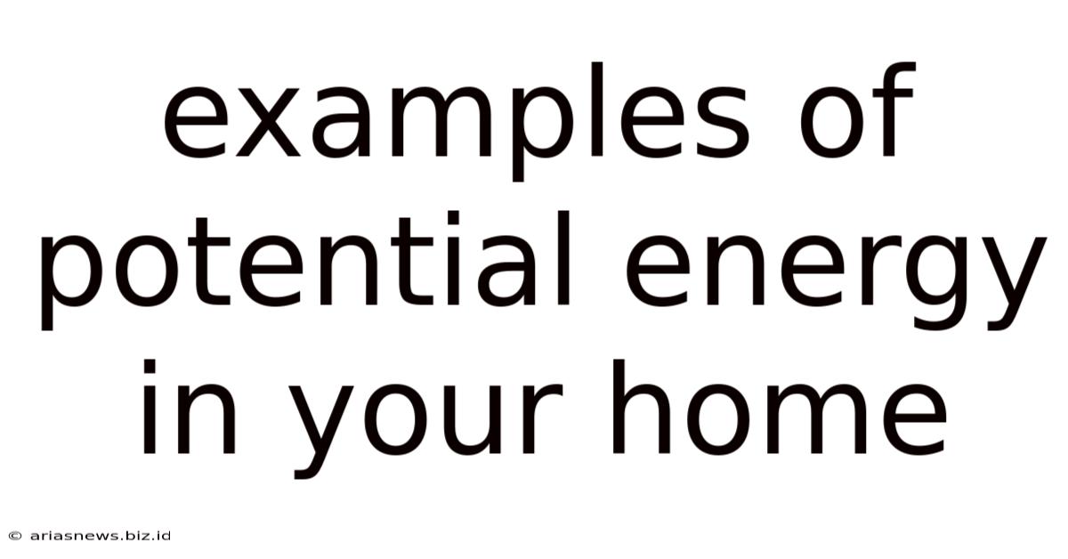 Examples Of Potential Energy In Your Home