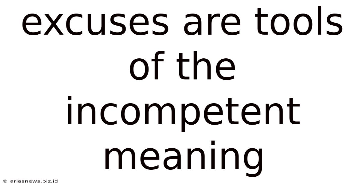 Excuses Are Tools Of The Incompetent Meaning
