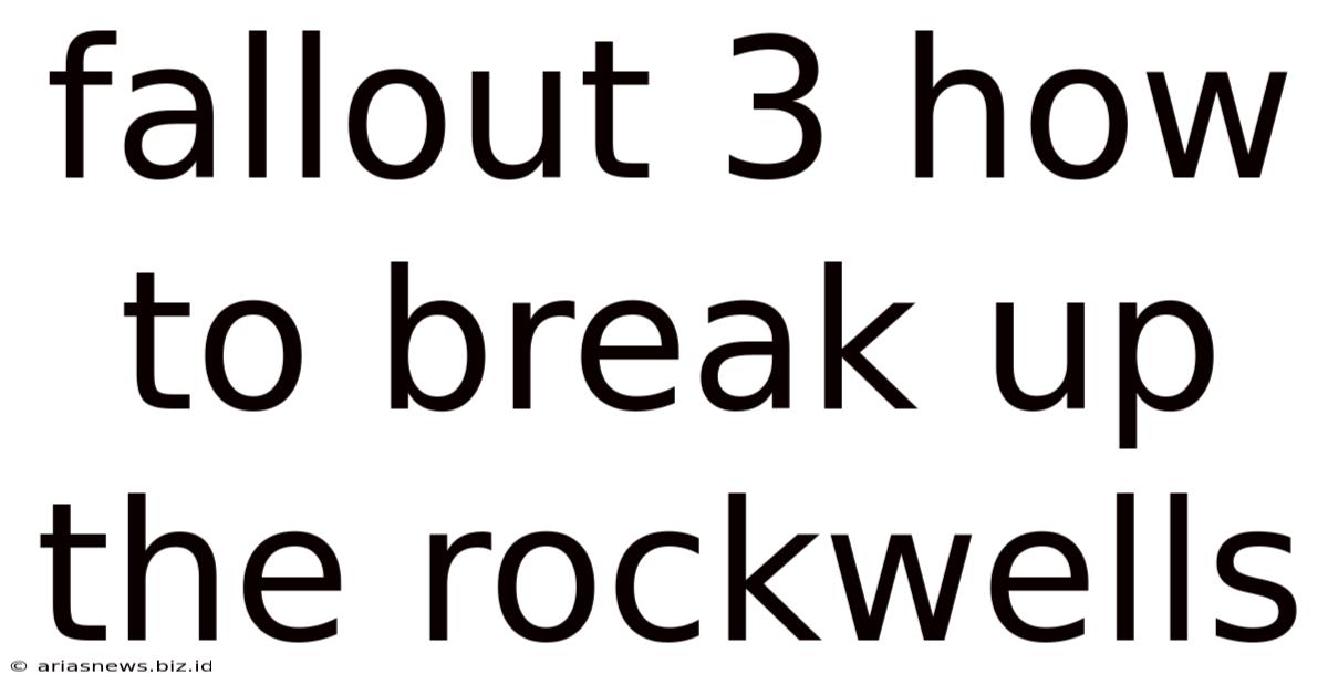 Fallout 3 How To Break Up The Rockwells