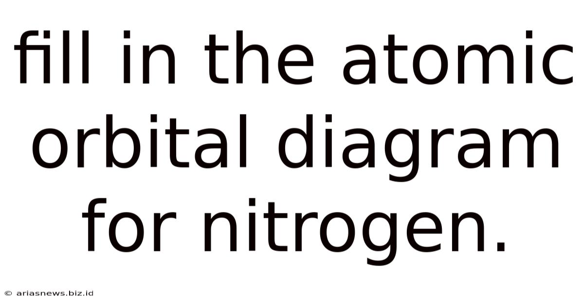 Fill In The Atomic Orbital Diagram For Nitrogen.