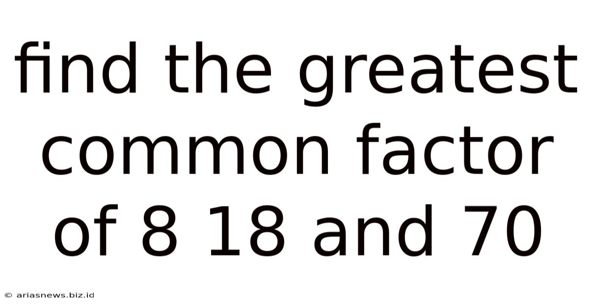 Find The Greatest Common Factor Of 8 18 And 70