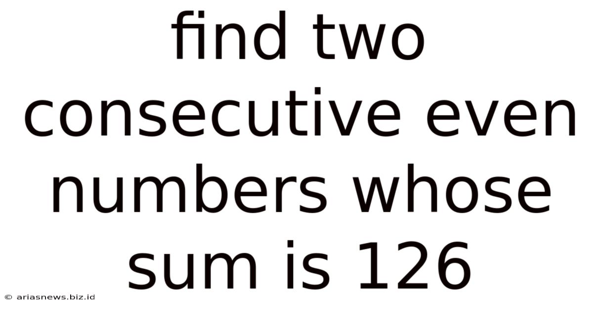 Find Two Consecutive Even Numbers Whose Sum Is 126