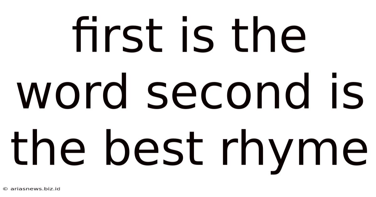 First Is The Word Second Is The Best Rhyme