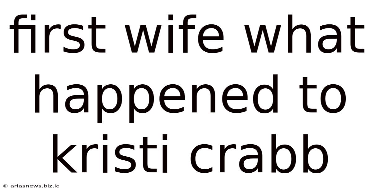 First Wife What Happened To Kristi Crabb