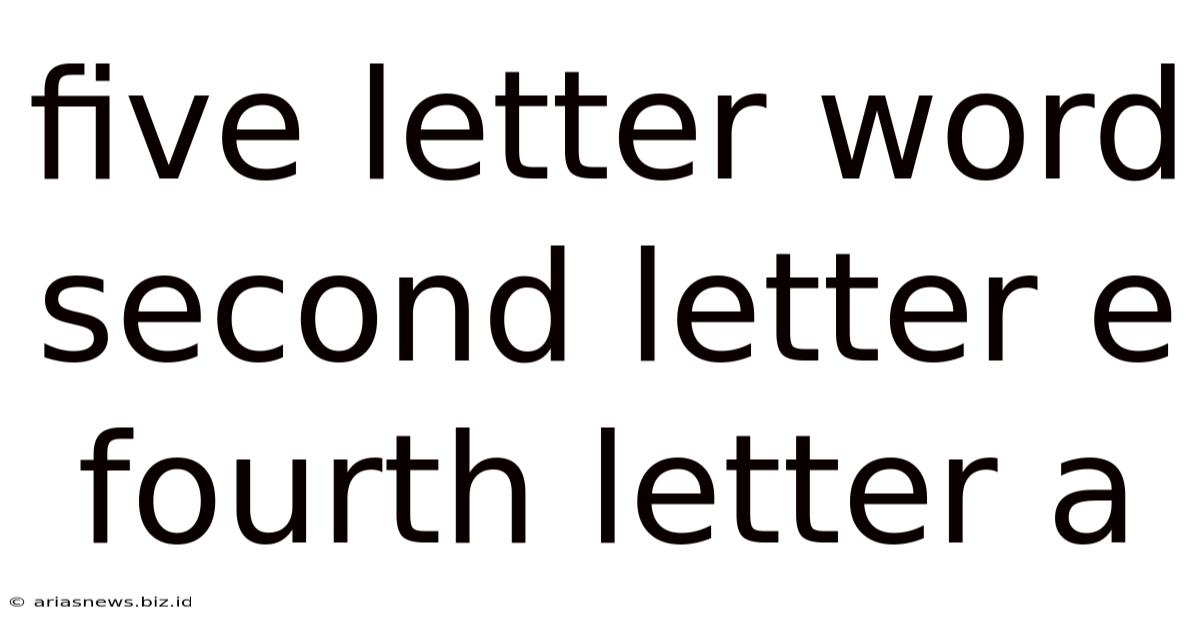 Five Letter Word Second Letter E Fourth Letter A