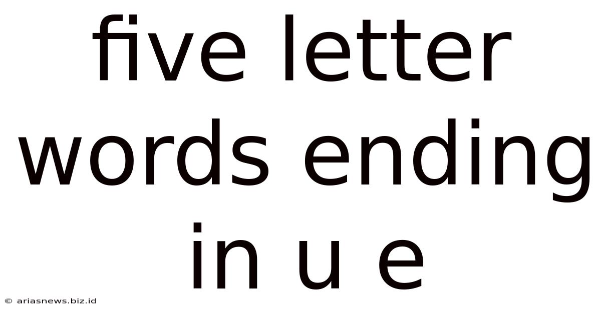 Five Letter Words Ending In U E