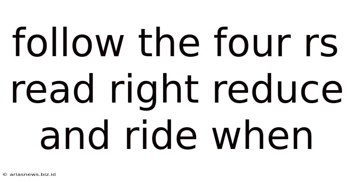 Follow The Four Rs Read Right Reduce And Ride When