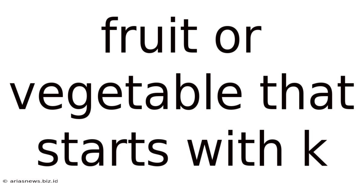 Fruit Or Vegetable That Starts With K