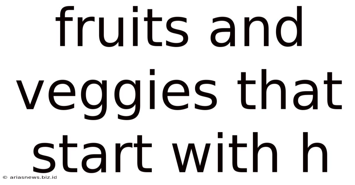 Fruits And Veggies That Start With H