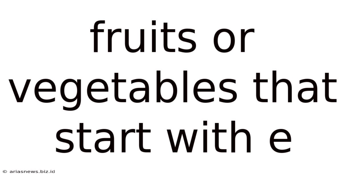 Fruits Or Vegetables That Start With E