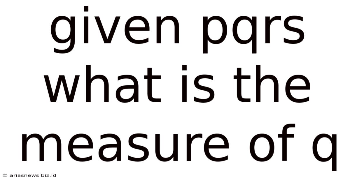 Given Pqrs What Is The Measure Of Q