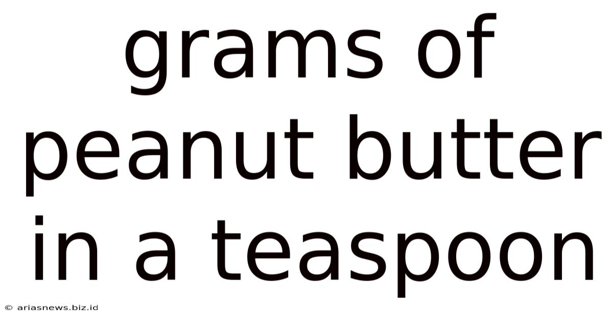 Grams Of Peanut Butter In A Teaspoon