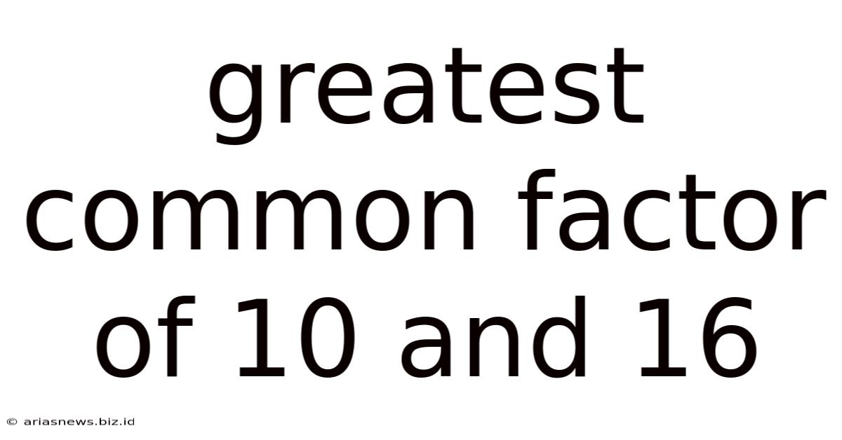 Greatest Common Factor Of 10 And 16