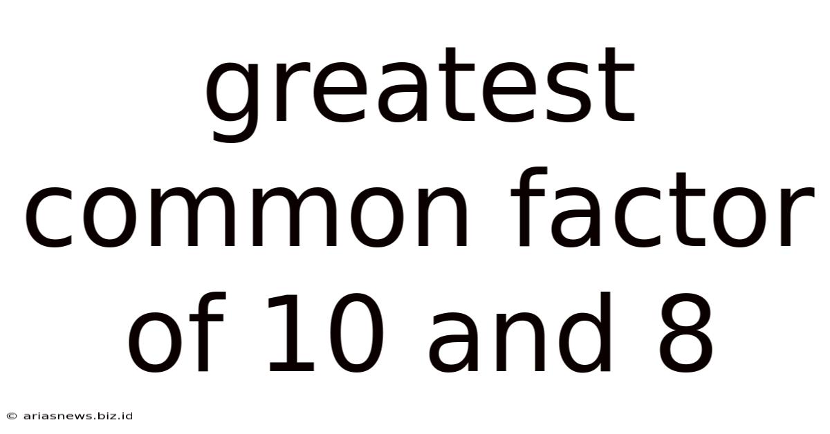 Greatest Common Factor Of 10 And 8