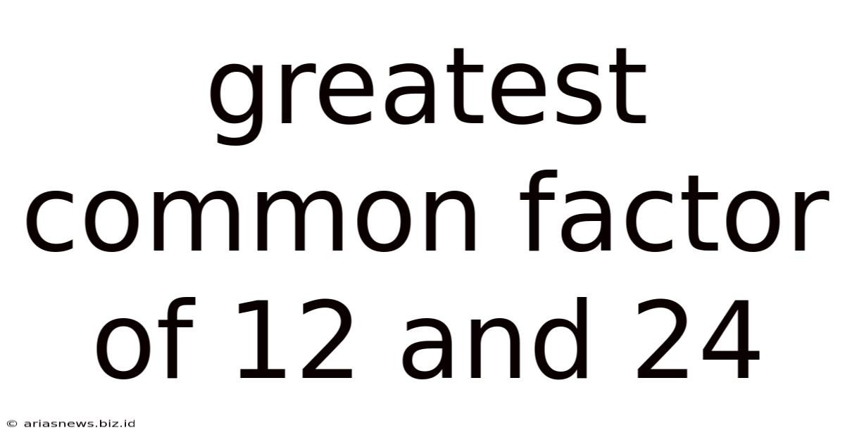 Greatest Common Factor Of 12 And 24