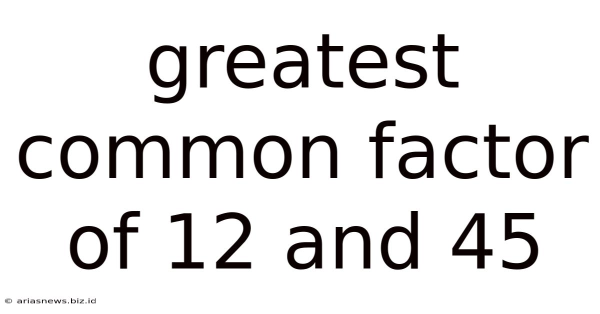 Greatest Common Factor Of 12 And 45