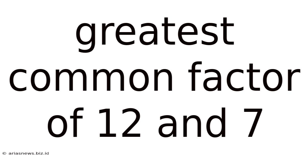 Greatest Common Factor Of 12 And 7