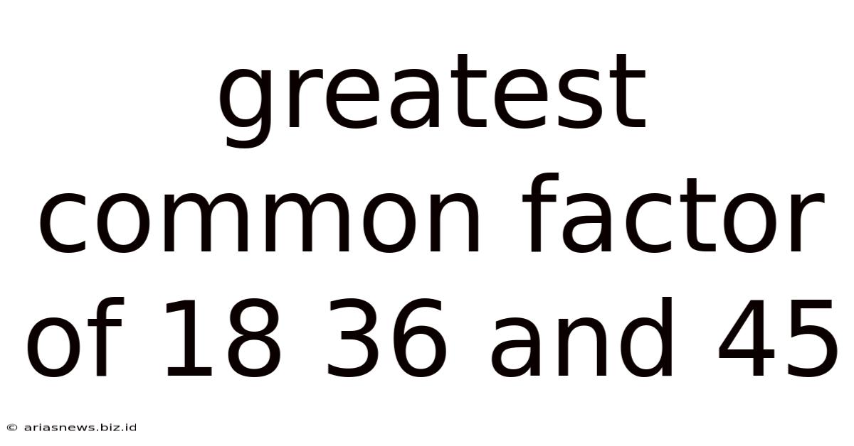 Greatest Common Factor Of 18 36 And 45