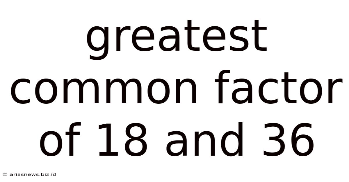Greatest Common Factor Of 18 And 36