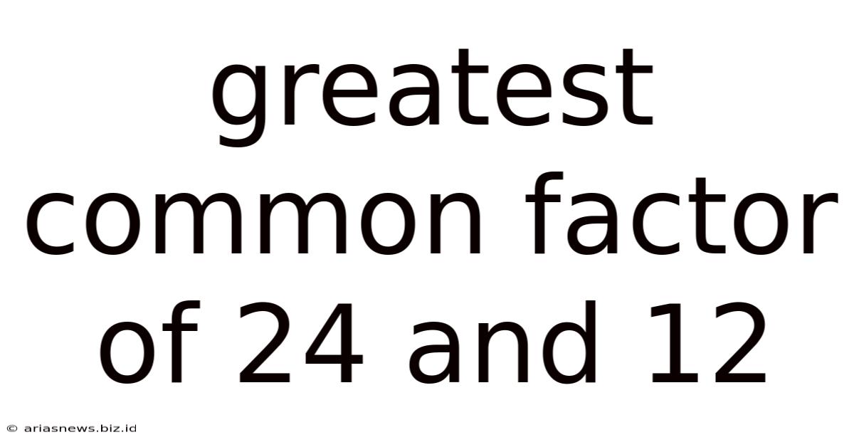 Greatest Common Factor Of 24 And 12