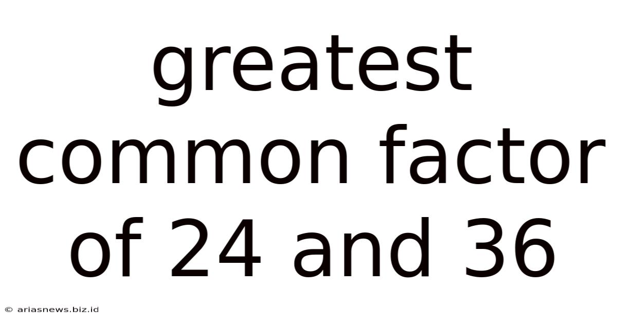 Greatest Common Factor Of 24 And 36