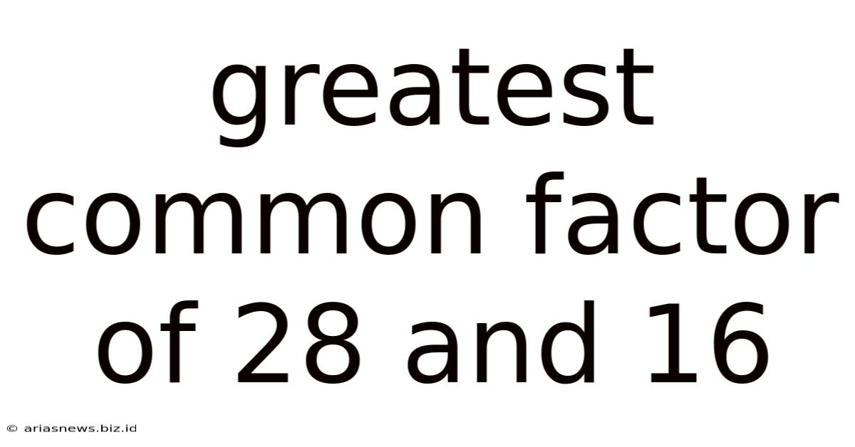 Greatest Common Factor Of 28 And 16