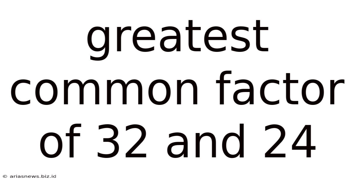 Greatest Common Factor Of 32 And 24