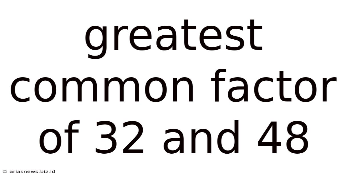 Greatest Common Factor Of 32 And 48