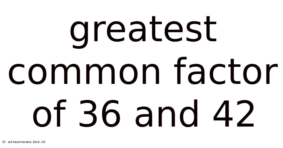 Greatest Common Factor Of 36 And 42