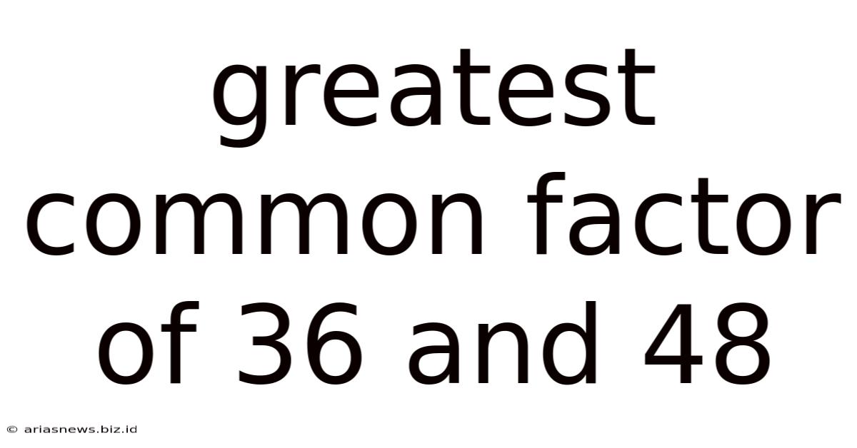 Greatest Common Factor Of 36 And 48