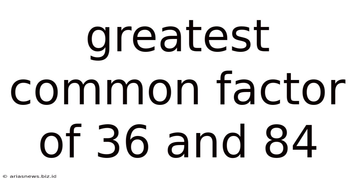Greatest Common Factor Of 36 And 84