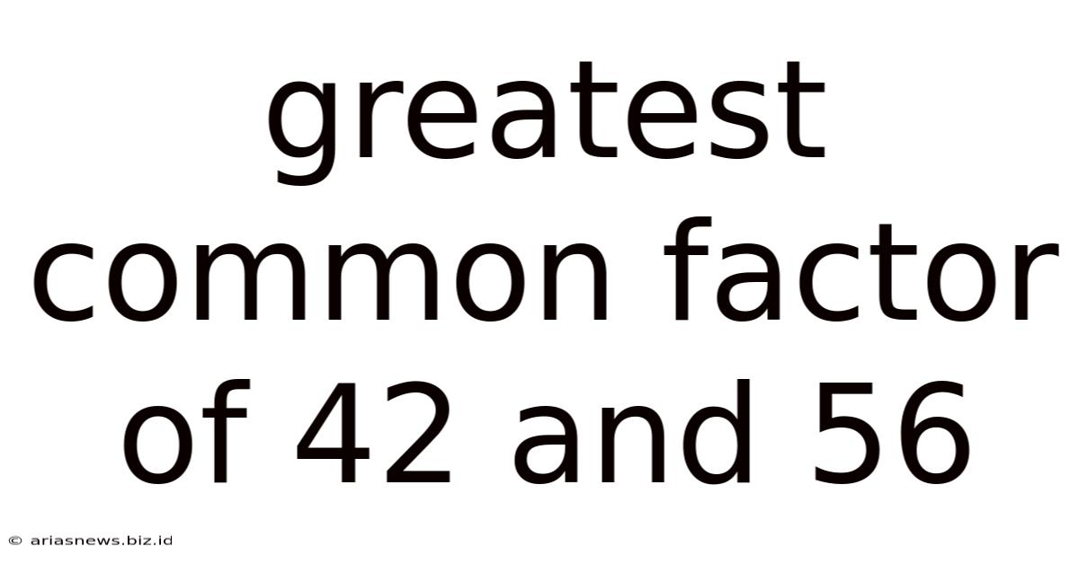 Greatest Common Factor Of 42 And 56