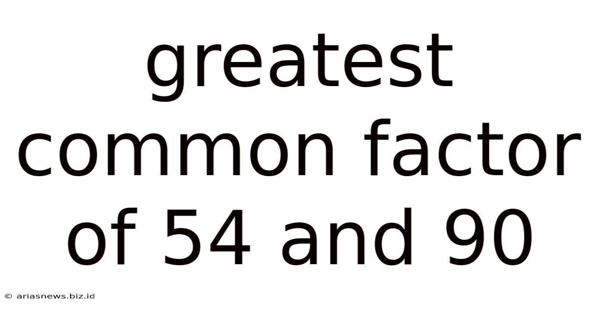 Greatest Common Factor Of 54 And 90