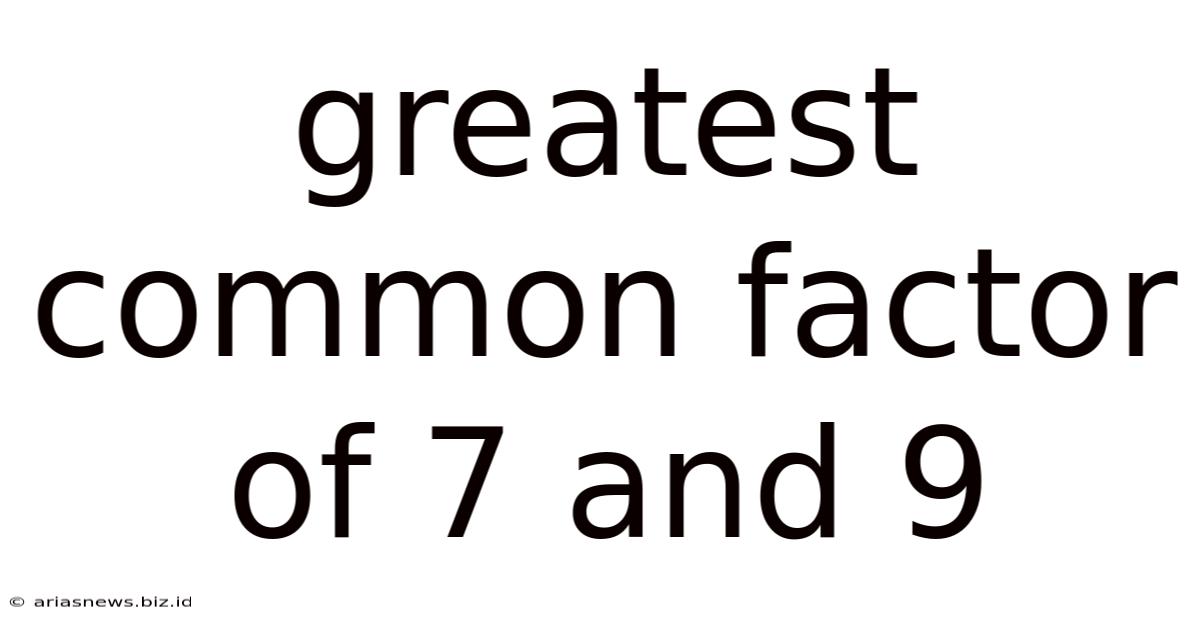 Greatest Common Factor Of 7 And 9