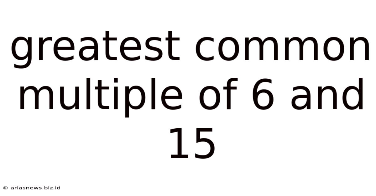 Greatest Common Multiple Of 6 And 15
