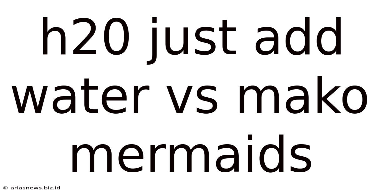 H20 Just Add Water Vs Mako Mermaids