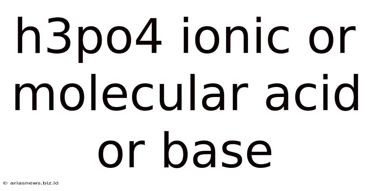 H3po4 Ionic Or Molecular Acid Or Base