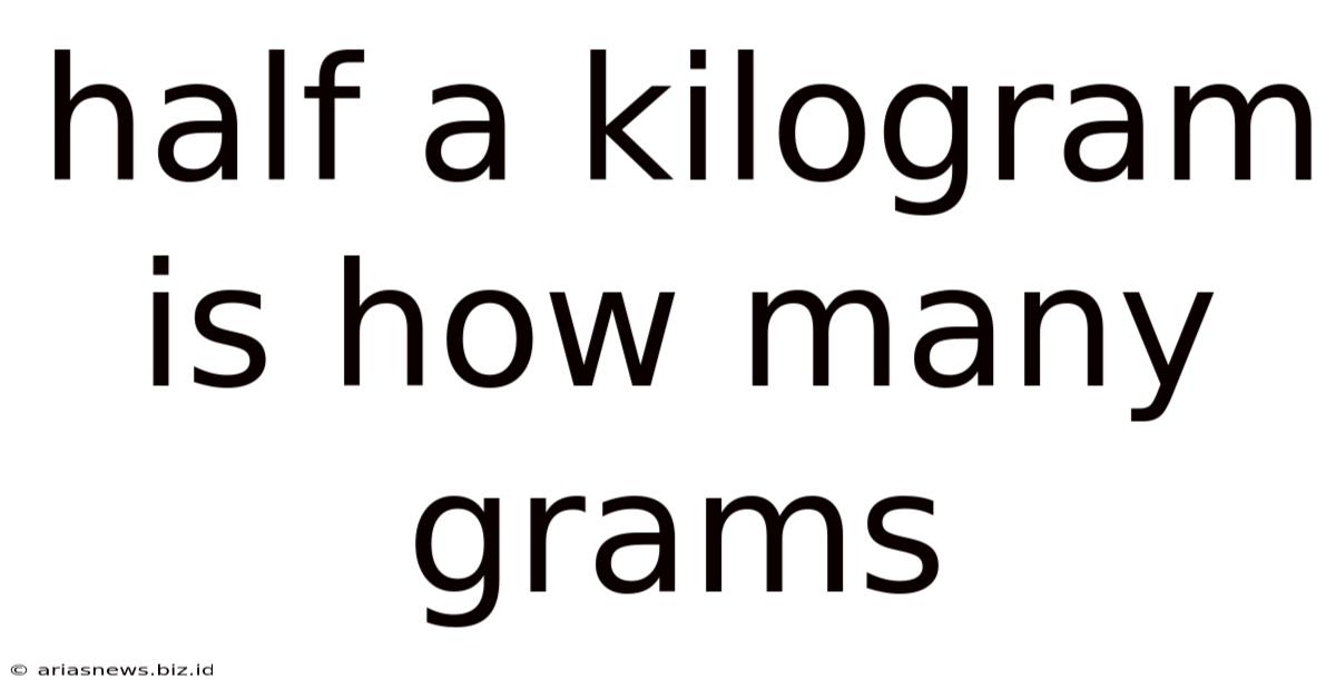 Half A Kilogram Is How Many Grams