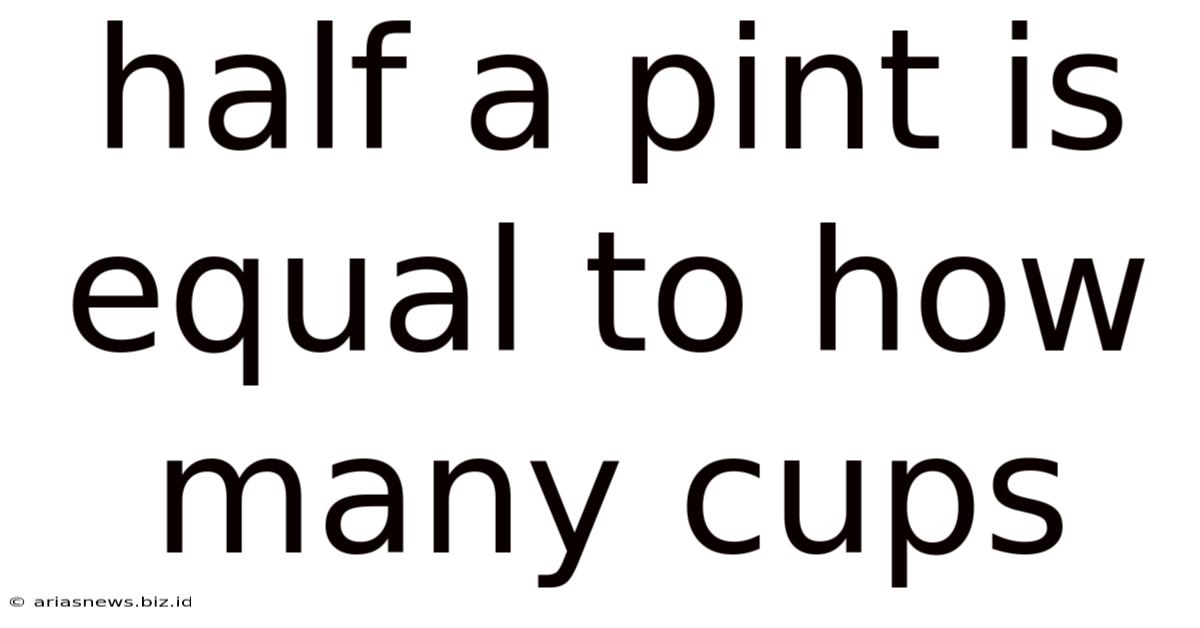 Half A Pint Is Equal To How Many Cups