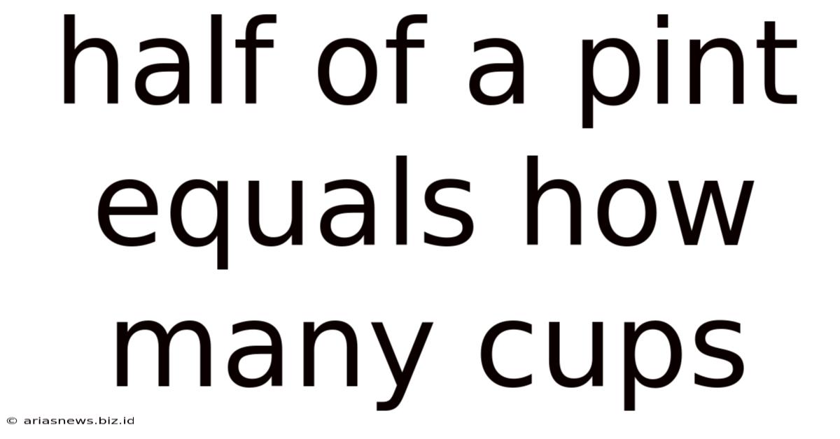 Half Of A Pint Equals How Many Cups