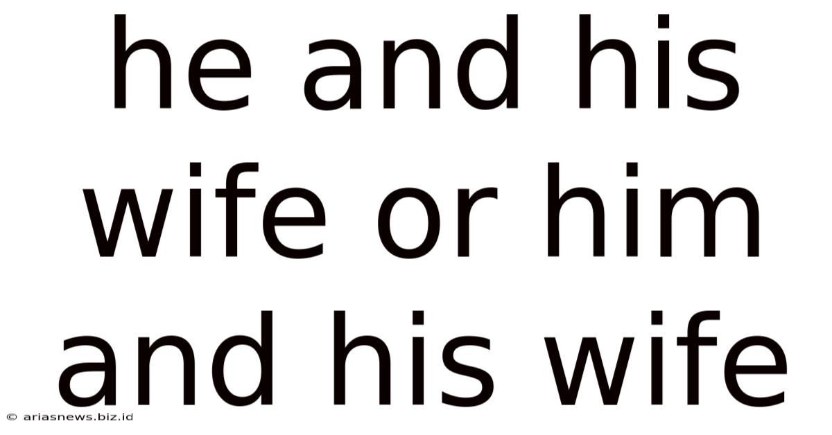 He And His Wife Or Him And His Wife