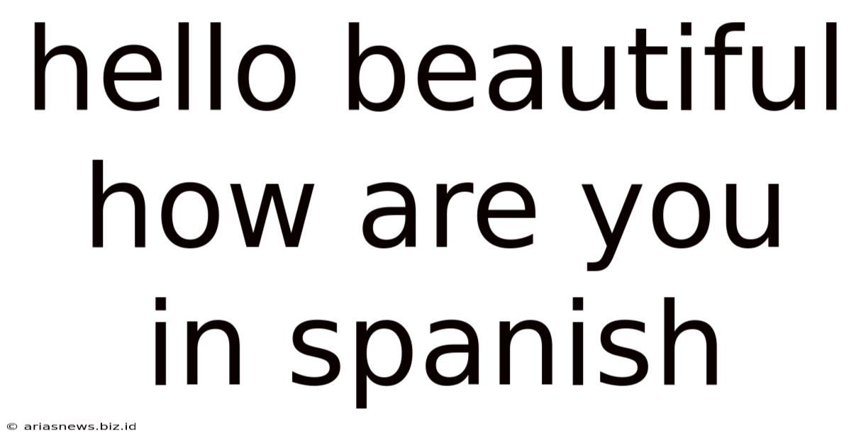 Hello Beautiful How Are You In Spanish