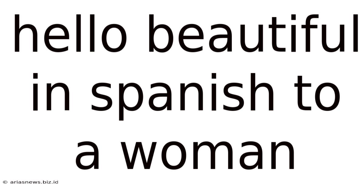 Hello Beautiful In Spanish To A Woman