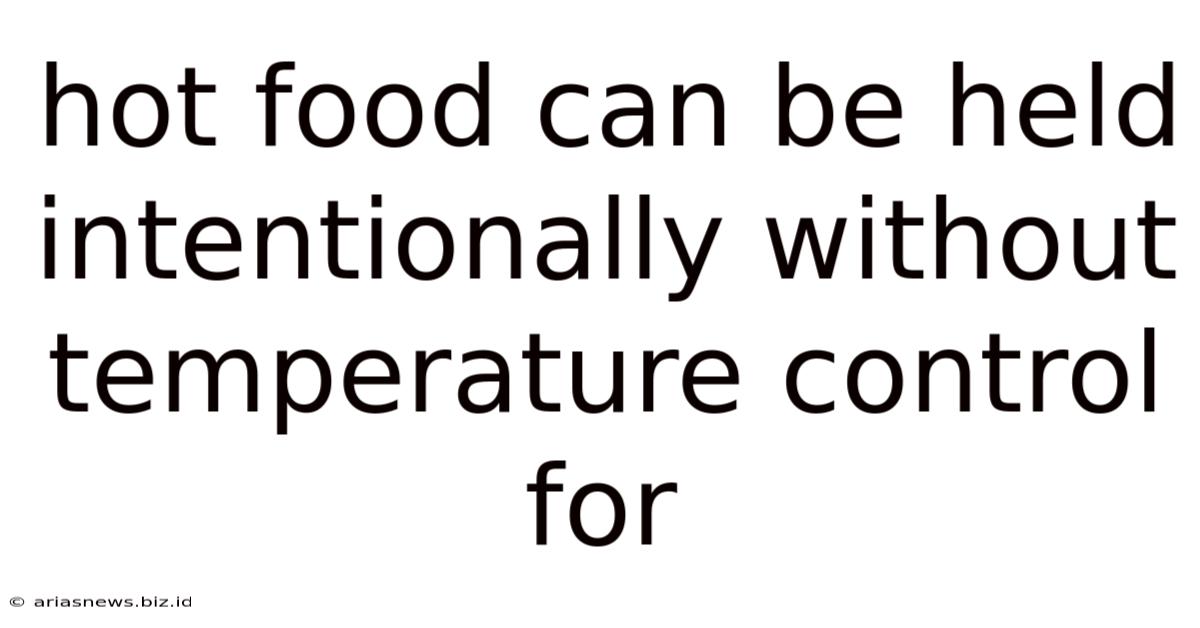 Hot Food Can Be Held Intentionally Without Temperature Control For