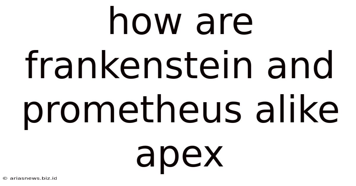 How Are Frankenstein And Prometheus Alike Apex