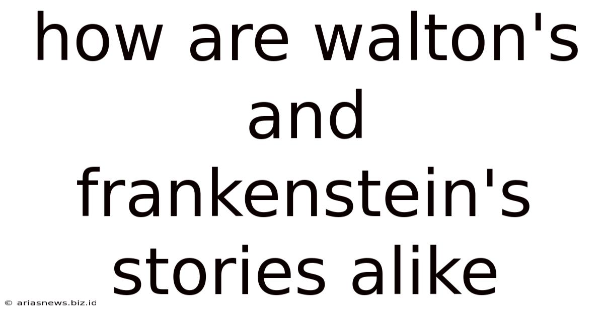 How Are Walton's And Frankenstein's Stories Alike