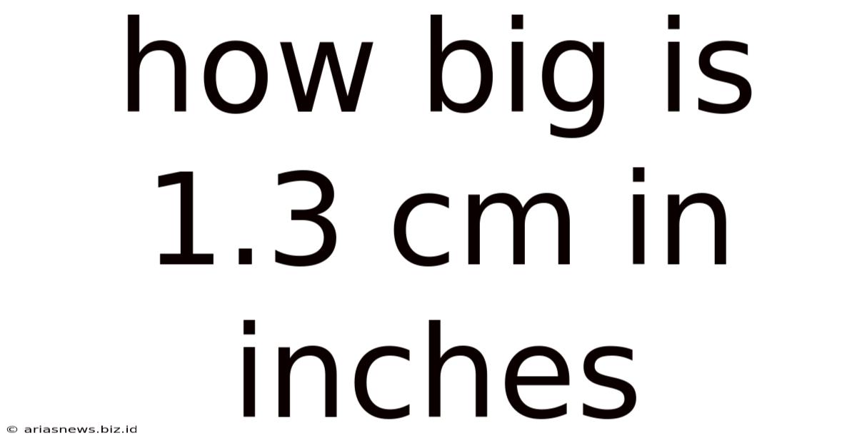 How Big Is 1.3 Cm In Inches